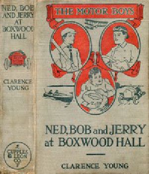 [Gutenberg 51079] • Ned, Bob and Jerry at Boxwood Hall; Or, The Motor Boys as Freshmen